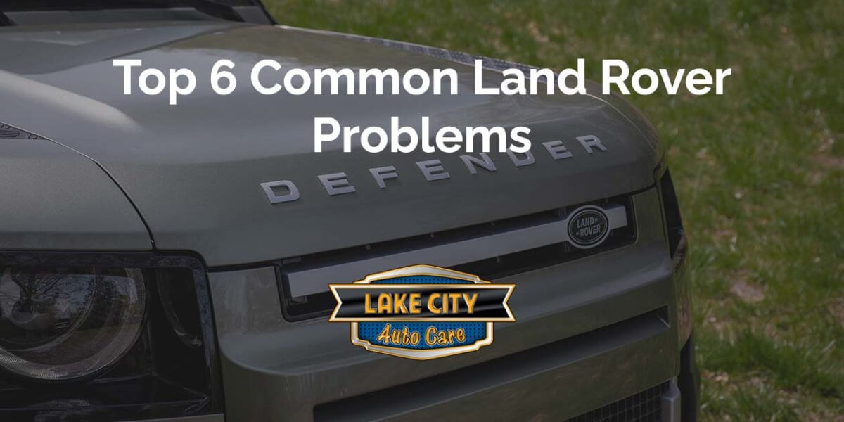 Top 6 Common Land Rover Problems
